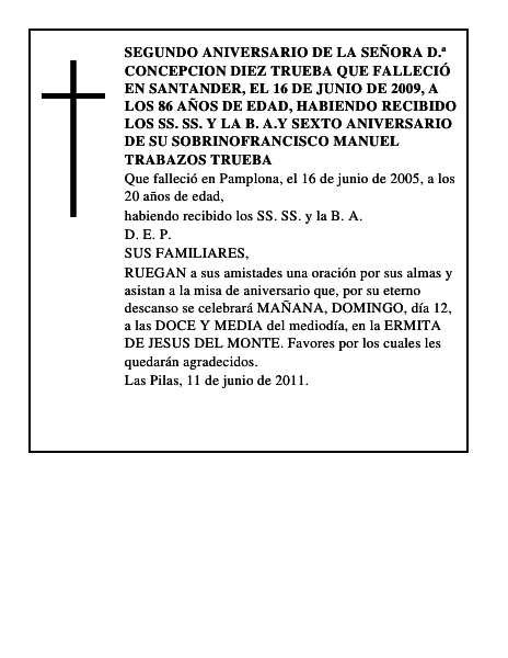 SEGUNDO ANIVERSARIO DE LA SEÑORA D.ª CONCEPCION DIEZ TRUEBA Que falleció en Santander, el 16 de junio de 2009, a los 86 años de edad, habiendo recibido los SS. SS. y la B. A.Y SEXTO ANIVERSA